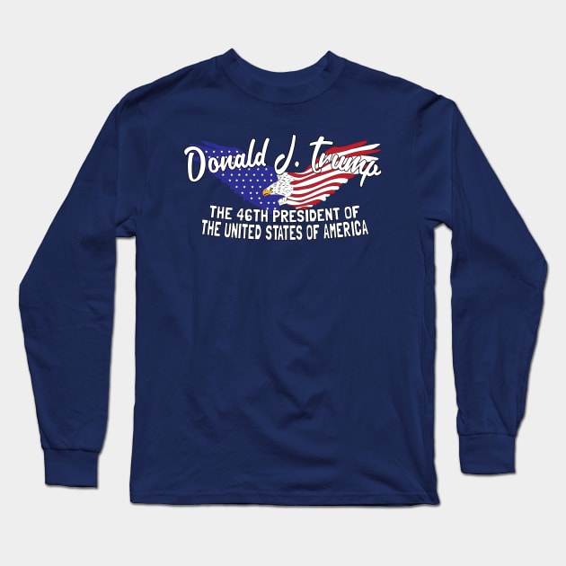 The 46th President United States of America Commemorative Donal Trump Long Sleeve T-Shirt by SugarMootz